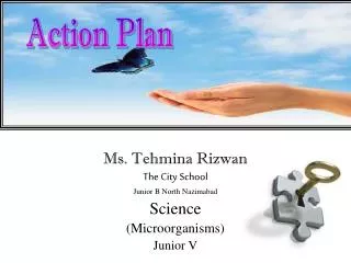 Ms. Tehmina Rizwan The City School Junior B North Nazimabad Science (Microorganisms) Junior V