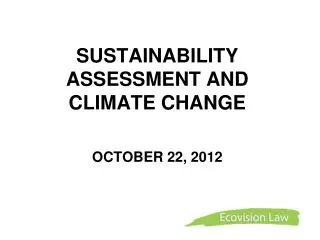 SUSTAINABILITY ASSESSMENT AND CLIMATE CHANGE OCTOBER 22, 2012
