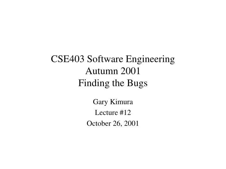cse403 software engineering autumn 2001 finding the bugs