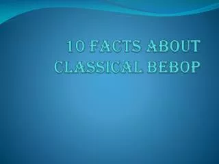 10 facts about classical bebop