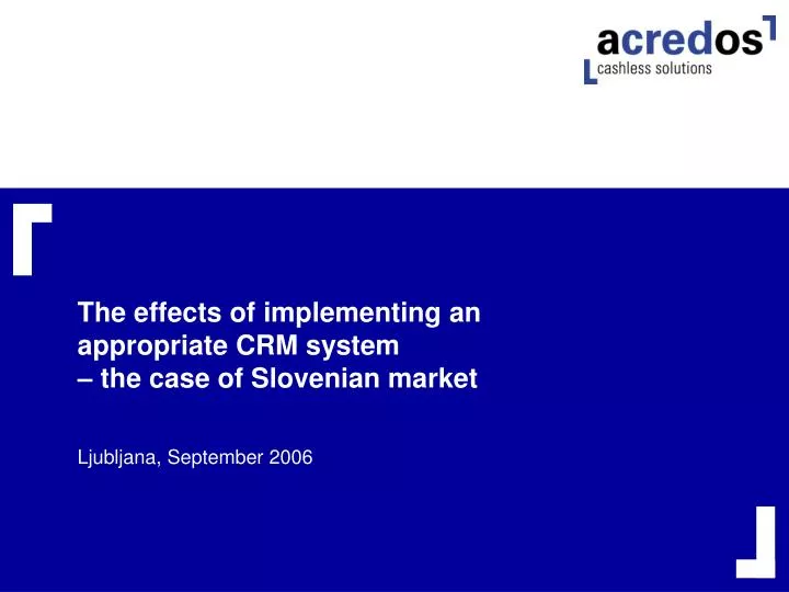 the effects of implementing an appropriate crm system the case of slovenian market