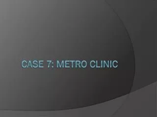Case 7: Metro Clinic