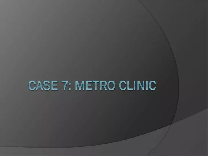 case 7 metro clinic