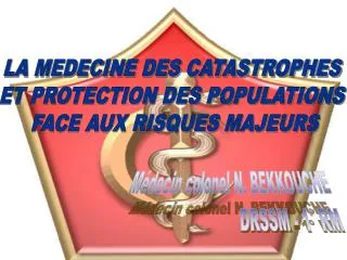 LA MEDECINE DES CATASTROPHES ET PROTECTION DES POPULATIONS FACE AUX RISQUES MAJEURS