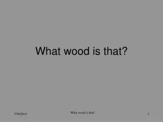 What wood is that?