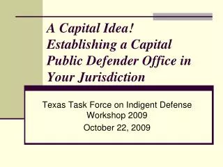 A Capital Idea! Establishing a Capital Public Defender Office in Your Jurisdiction