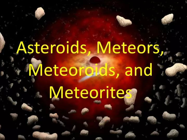 asteroids meteors meteoroids and meteorites