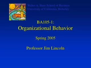 BA105-1: Organizational Behavior Spring 2005 Professor Jim Lincoln