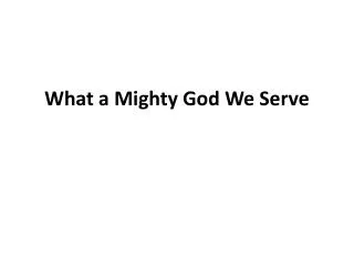 what a mighty god we serve