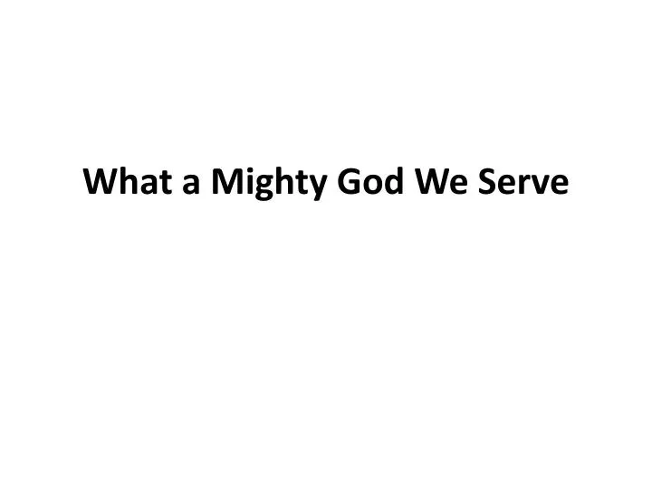 what a mighty god we serve