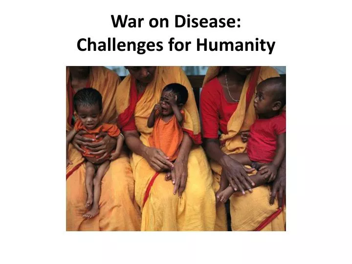war on disease challenges for humanity