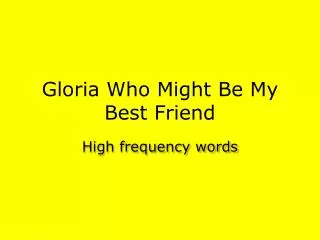 Gloria Who Might Be My Best Friend