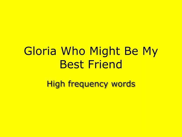 gloria who might be my best friend