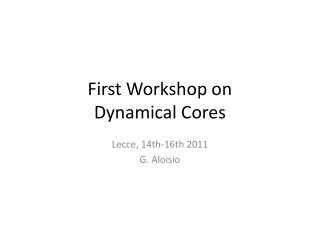First Workshop on Dynamical Cores