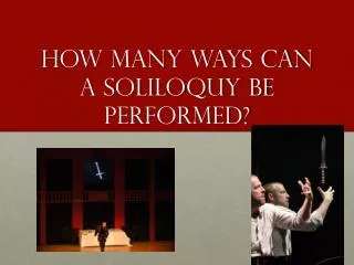 How many ways can a soliloquy be performed?