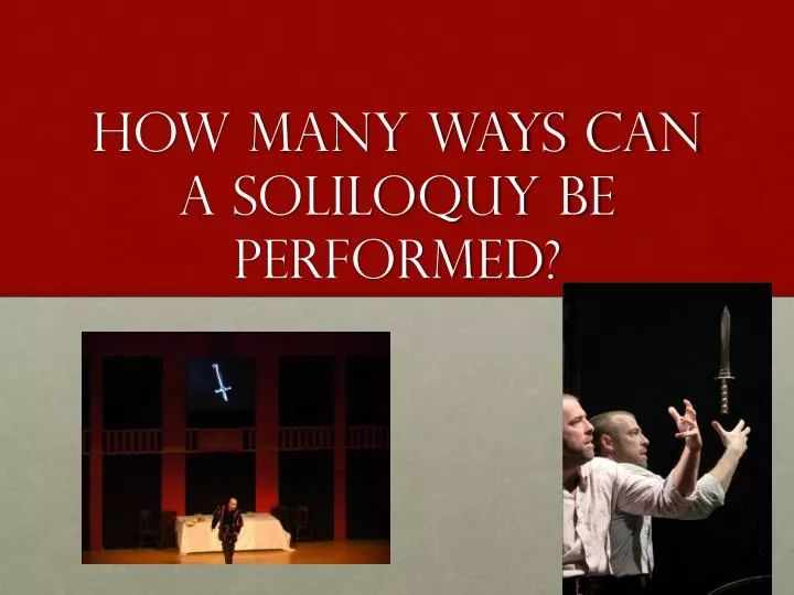 how many ways can a soliloquy be performed