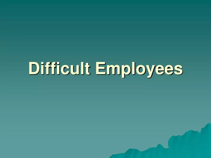 difficult employees