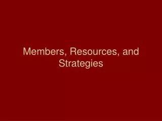 Members, Resources, and Strategies