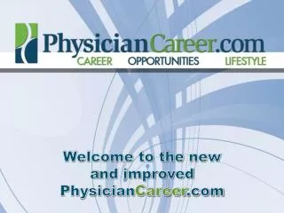 Welcome to the new a nd improved Physician Career