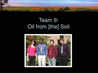 Team 9: Oil from [the] Soil
