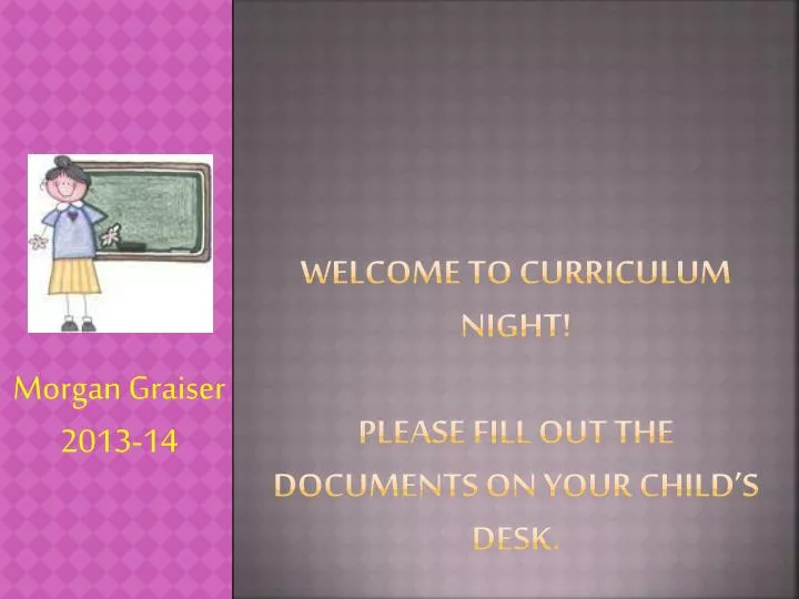 welcome to curriculum night please fill out the documents on your child s desk