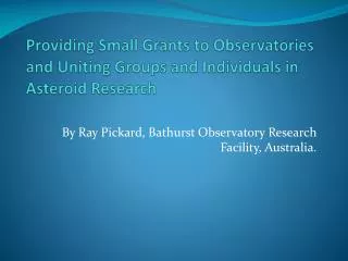 Providing Small Grants to Observatories and Uniting Groups and Individuals in Asteroid Research
