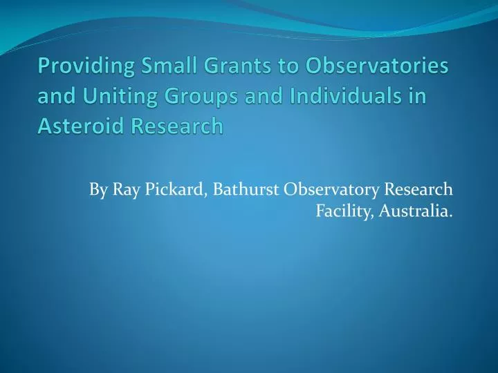 providing small grants to observatories and uniting groups and individuals in asteroid research