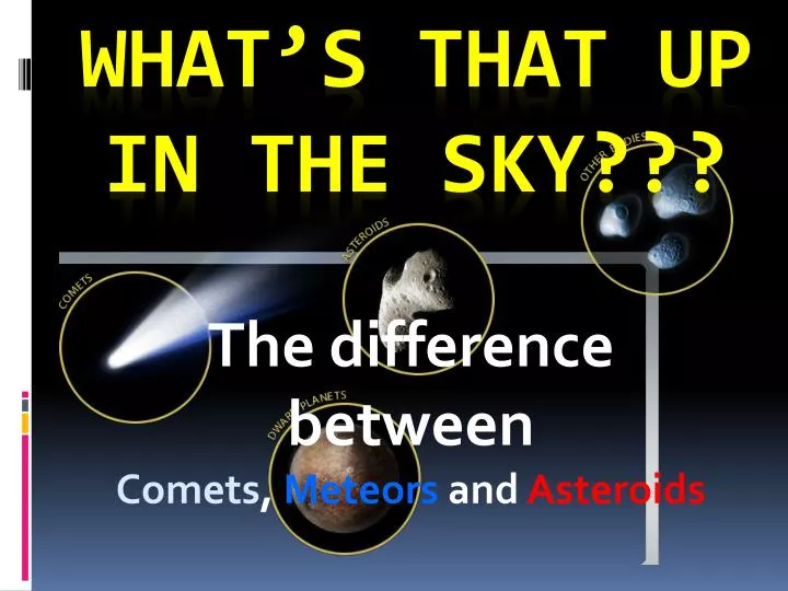 the difference between comets meteors and asteroids