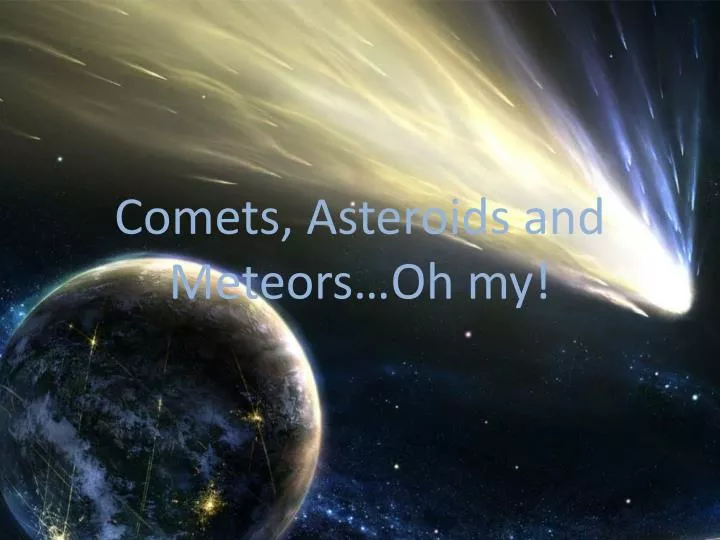 comets asteroids and meteors oh my