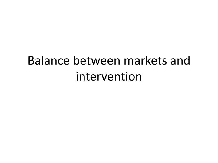 balance between markets and intervention