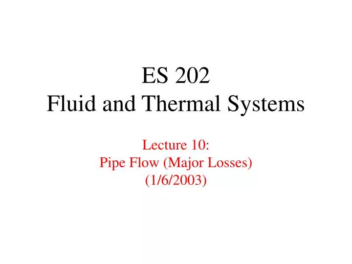 es 202 fluid and thermal systems lecture 10 pipe flow major losses 1 6 2003