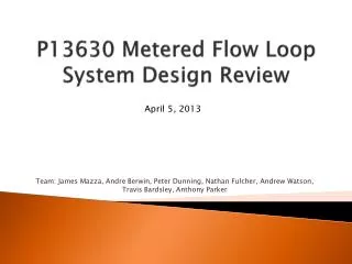 P13630 Metered Flow Loop System Design Review