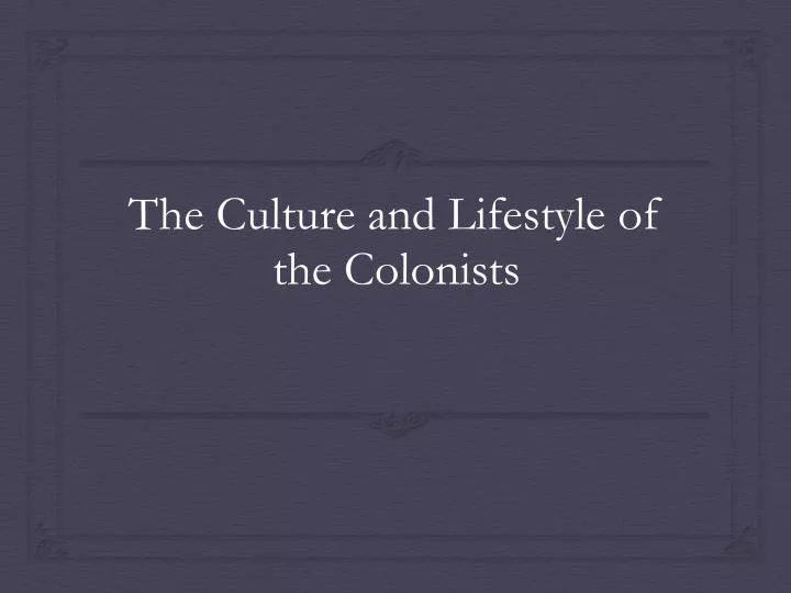 the culture and lifestyle of the colonists