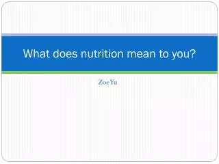 What does nutrition mean to you?