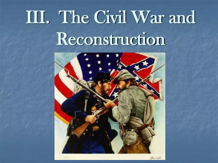 iii the civil war and reconstruction