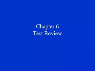 Chapter 6 Test Review