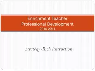 Enrichment Teacher Professional Development 2010-2011