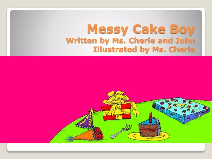 messy cake boy written by ms cherie and john illustrated by ms cherie