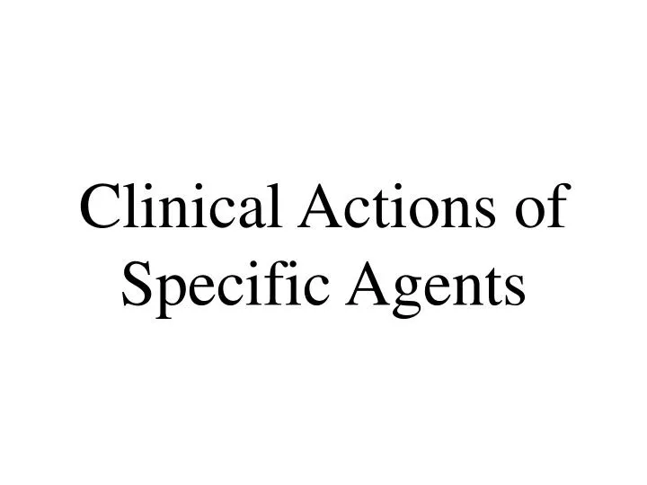 clinical actions of specific agents