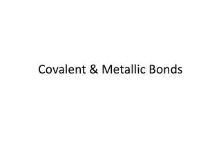 Covalent &amp; Metallic Bonds