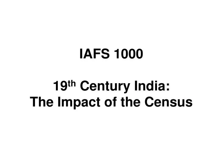 iafs 1000 19 th century india the impact of the census