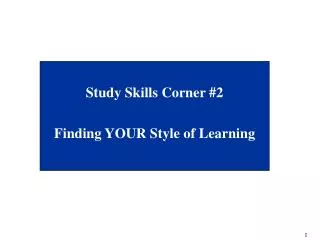 Study Skills Corner #2 Finding YOUR Style of Learning
