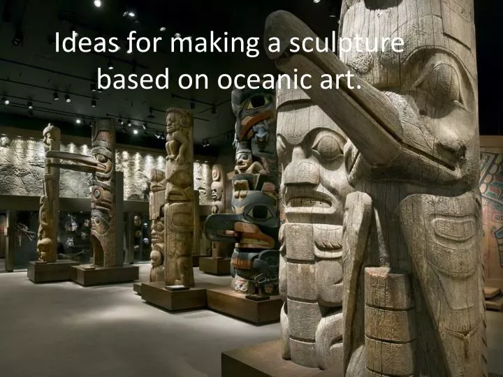 ideas for making a sculpture based on oceanic art