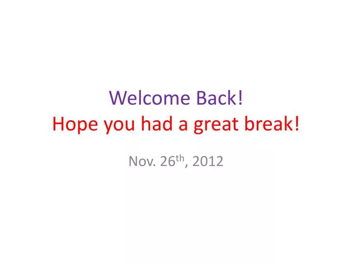 welcome back hope you had a great break