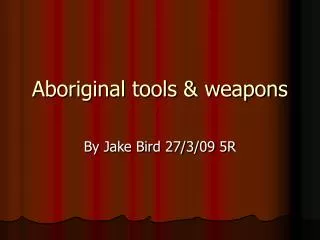 Aboriginal tools &amp; weapons