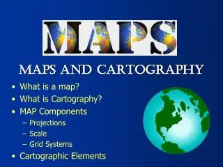What is a map? What is Cartography? MAP Components Projections Scale Grid Systems
