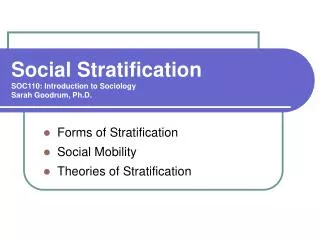 Social Stratification SOC110: Introduction to Sociology Sarah Goodrum, Ph.D.