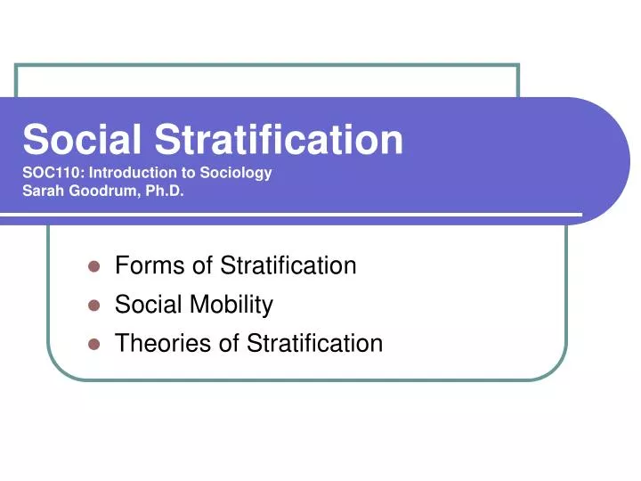 social stratification soc110 introduction to sociology sarah goodrum ph d