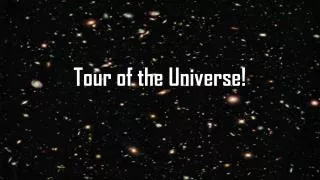 Tour of the Universe!