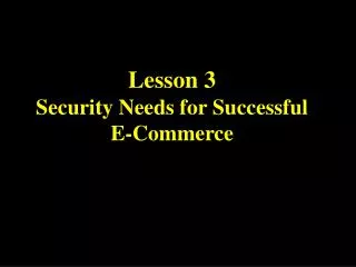 Lesson 3 Security Needs for Successful E-Commerce